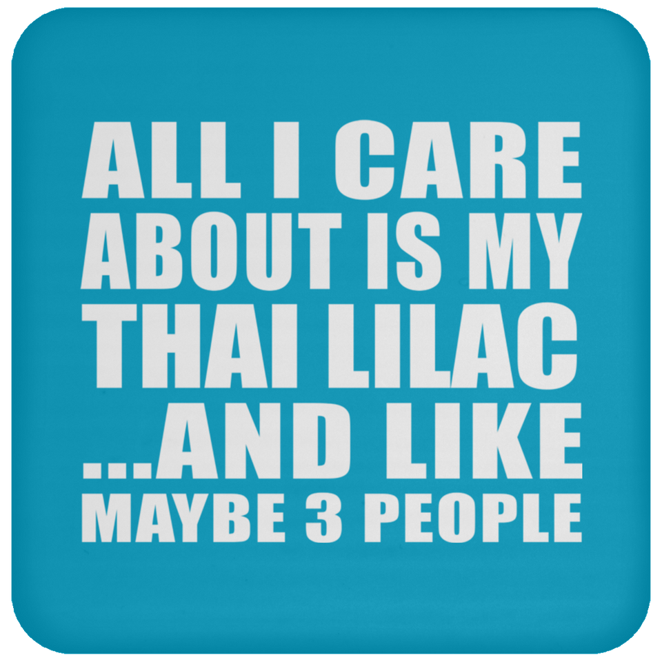 All I Care About Is My Thai Lilac - Drink Coaster