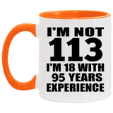113th Birthday I'm Not 113 I'm 18 With 95 Years Experience - 11oz Accent Mug Orange