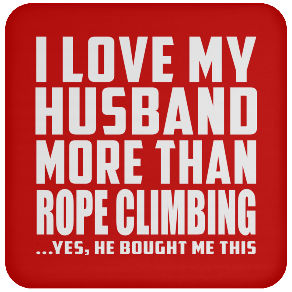 I Love My Husband More Than Rope Climbing - Drink Coaster