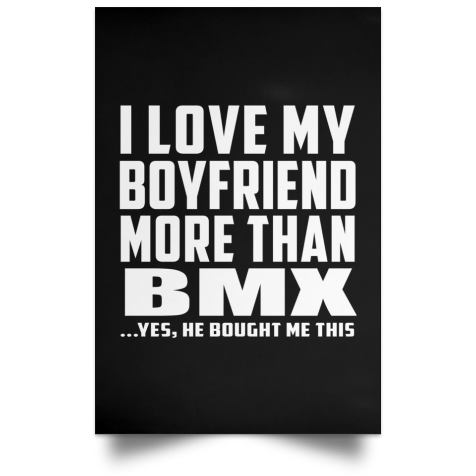 I Love My Boyfriend More Than BMX - Poster Portrait