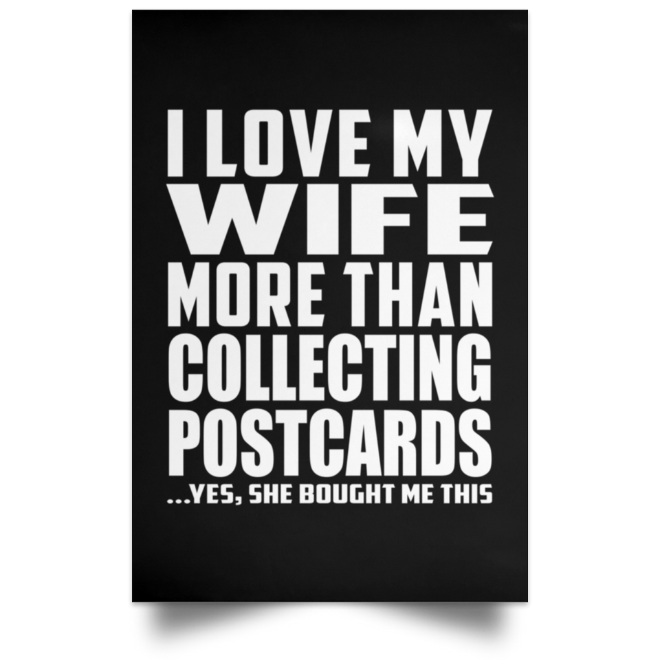 I Love My Wife More Than Collecting Postcards - Poster Portrait