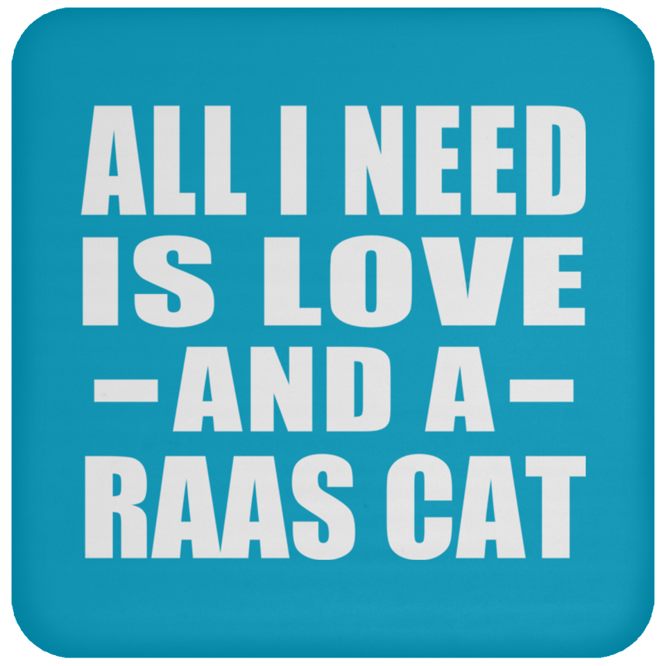 All I Need Is Love And A Raas Cat - Drink Coaster