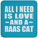 All I Need Is Love And A Raas Cat - Drink Coaster