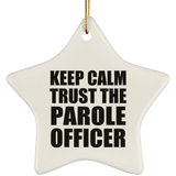 Keep Calm and Trust The Parole Officer - Star Ornament