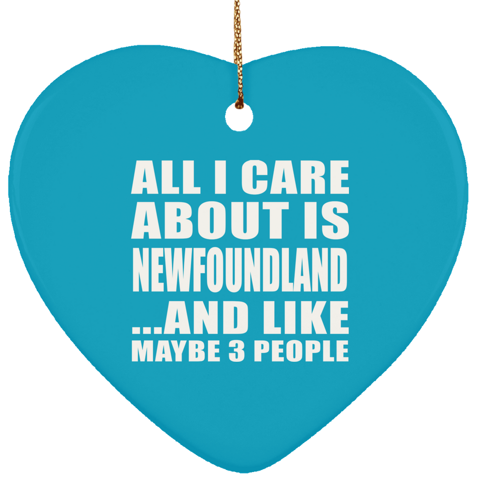 All I Care About Is Newfoundland - Heart Ornament