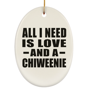 All I Need Is Love And A Chiweenie - Oval Ornament