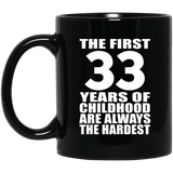 33rd Birthday First 33 Years of Childhood Are The Hardest - 11oz Coffee Mug Black