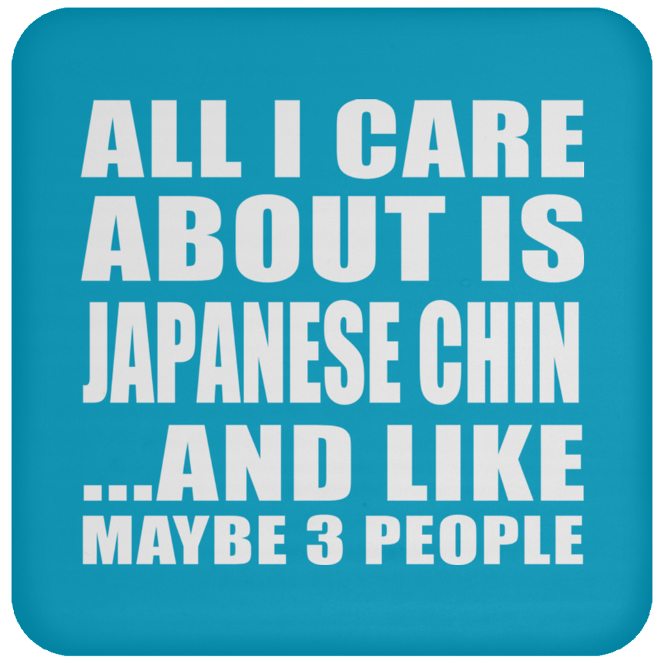 All I Care About Is Japanese Chin - Drink Coaster
