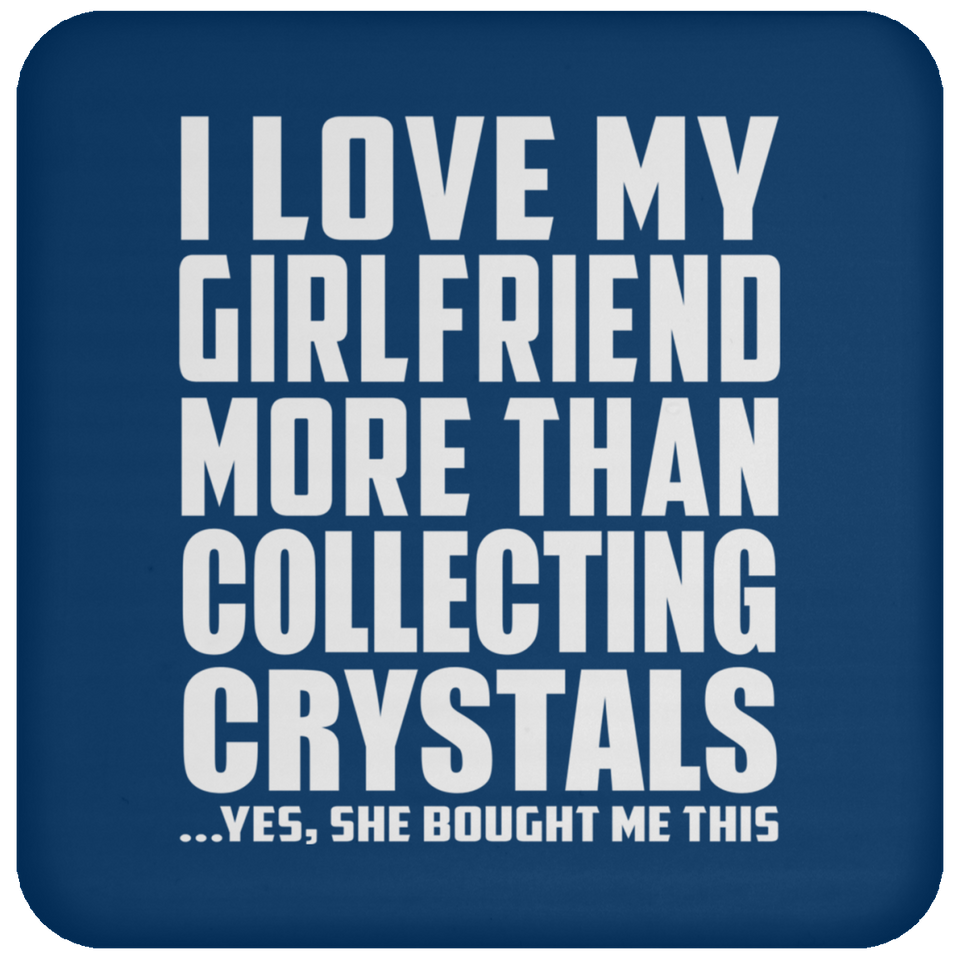 I Love My Girlfriend More Than Collecting Crystals - Drink Coaster