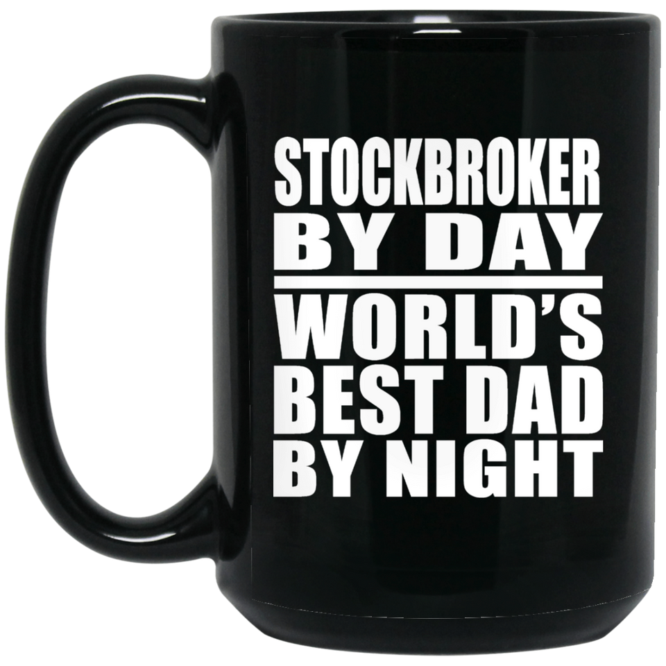 Stockbroker By Day World's Best Dad By Night - 15 Oz Coffee Mug Black