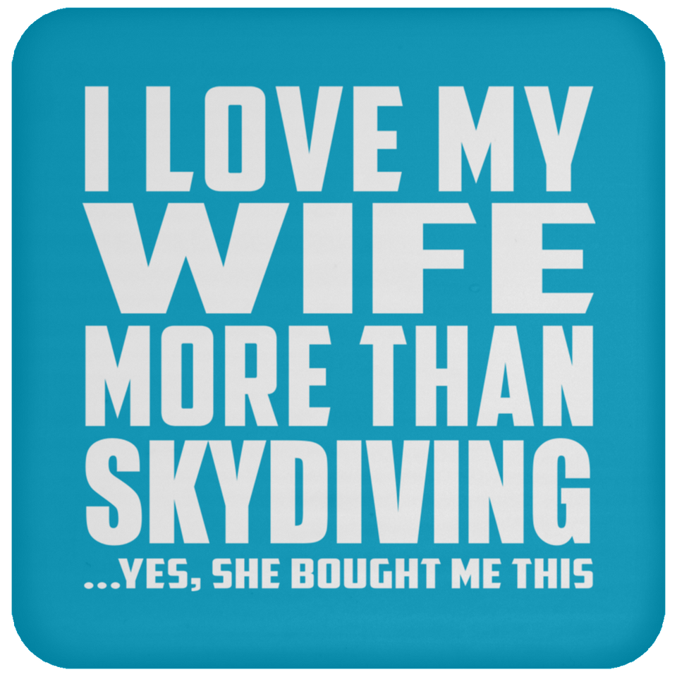 I Love My Wife More Than Skydiving - Drink Coaster