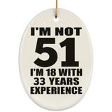 51st Birthday I'm Not 51 I'm 18 With 33 Years Experience - Oval Ornament