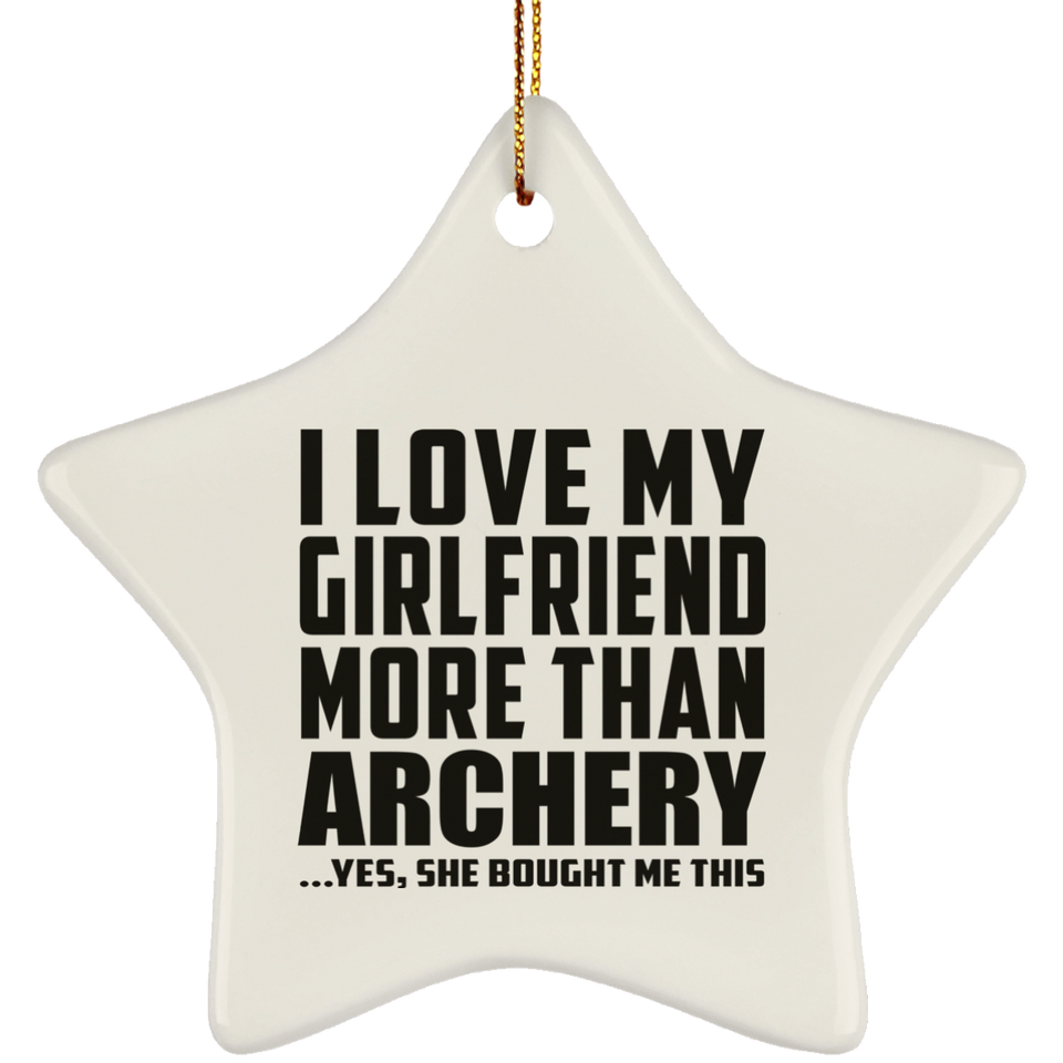 I Love My Girlfriend More Than Archery - Star Ornament