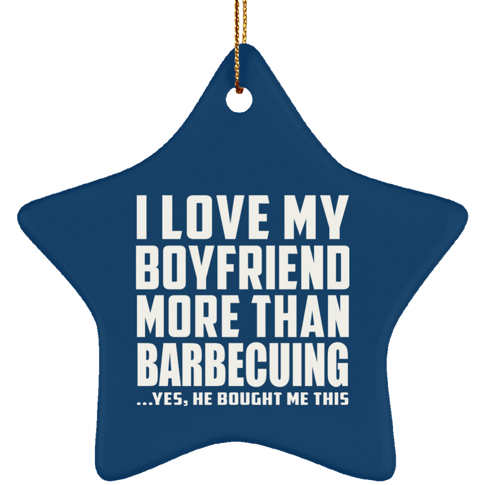 I Love My Boyfriend More Than Barbecuing - Star Ornament