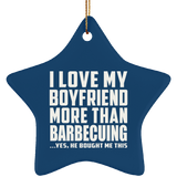 I Love My Boyfriend More Than Barbecuing - Star Ornament