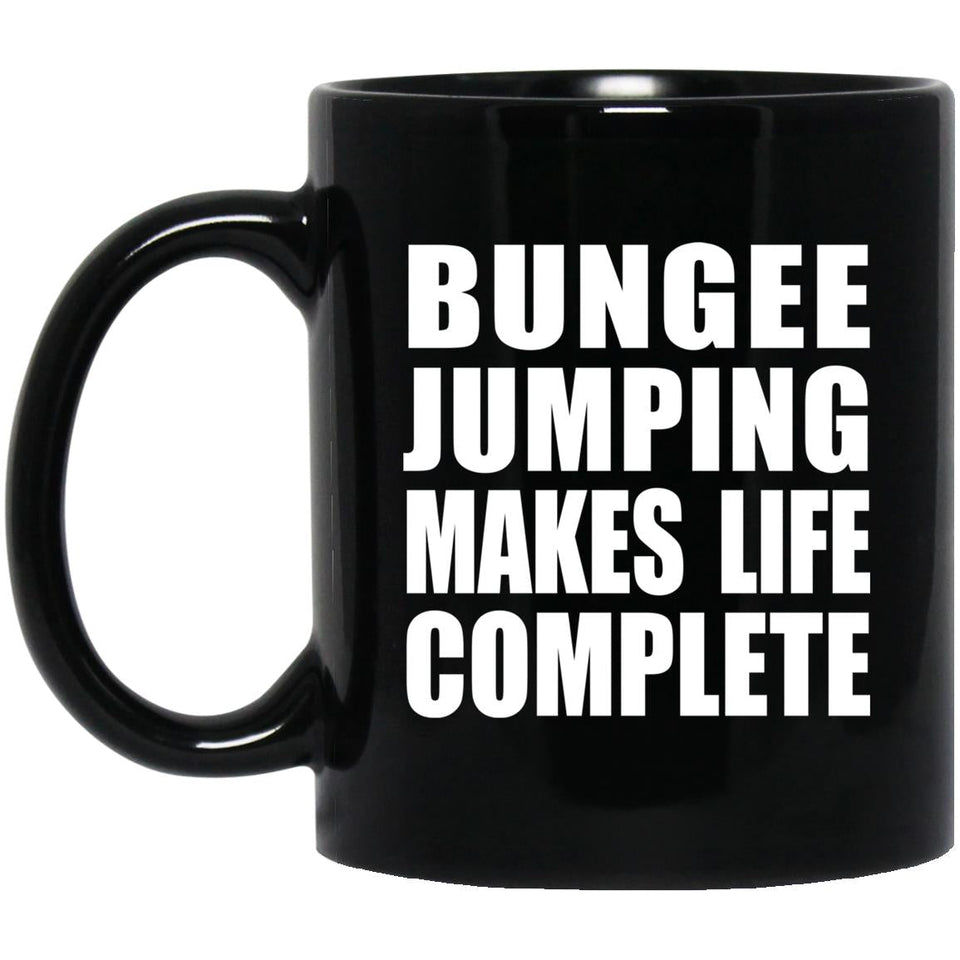 Bungee Jumping Makes Life Complete - 11oz Coffee Mug Black