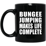 Bungee Jumping Makes Life Complete - 11oz Coffee Mug Black