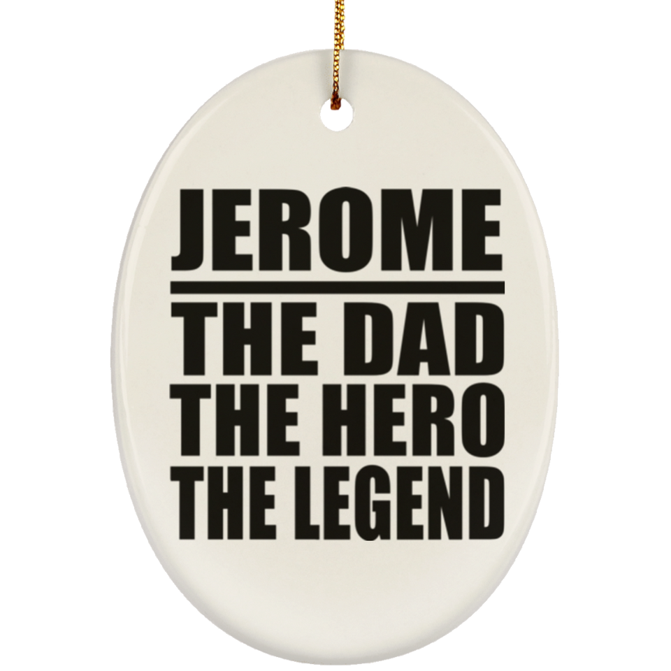 Jerome The Dad The Hero The Legend - Oval Ornament
