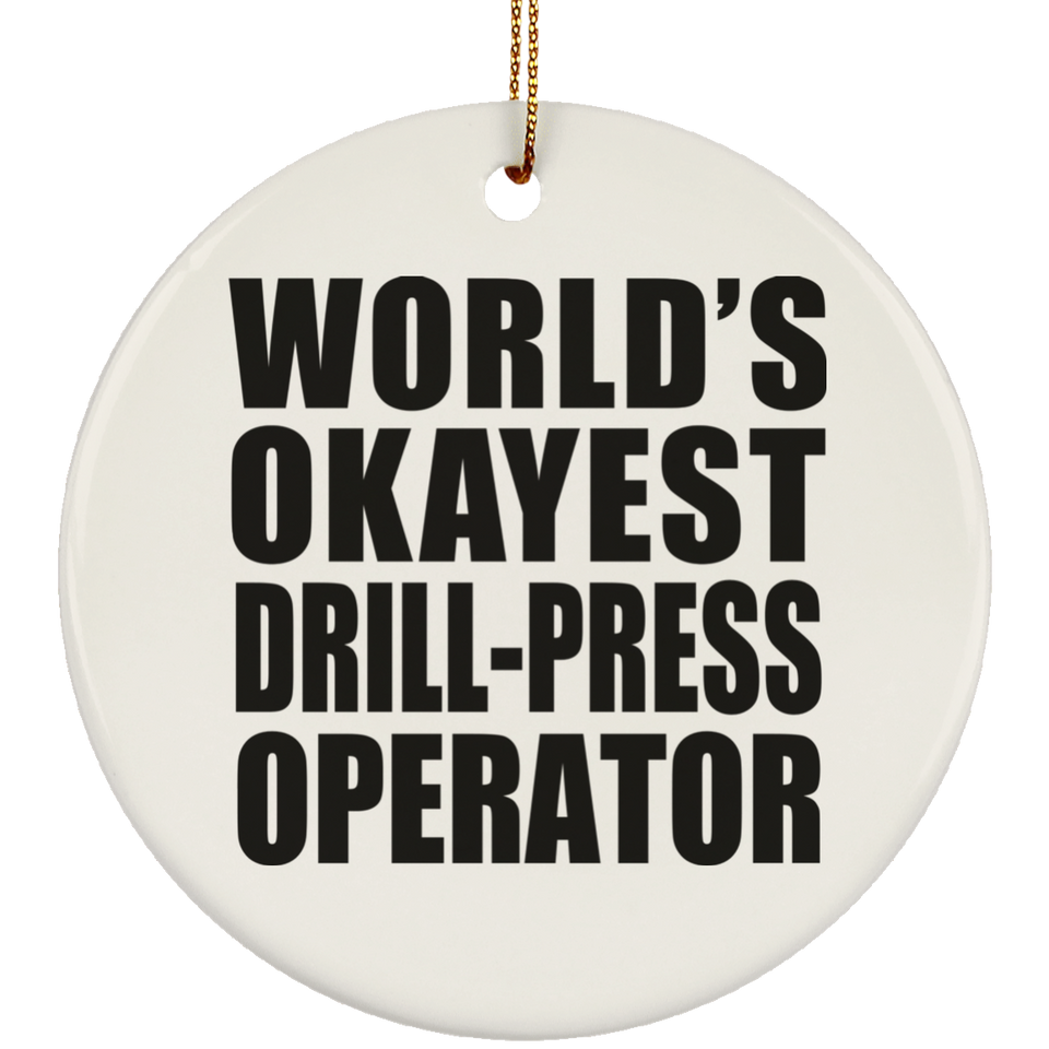 World's Okayest Drill-Press Operator - Circle Ornament