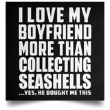 I Love My Boyfriend More Than Collecting Seashells - Poster Square