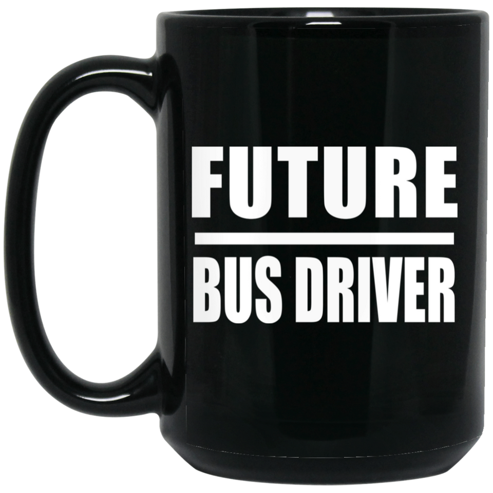 Future Bus Driver - 15oz Coffee Mug Black