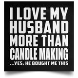 I Love My Husband More Than Candle Making - Poster Square