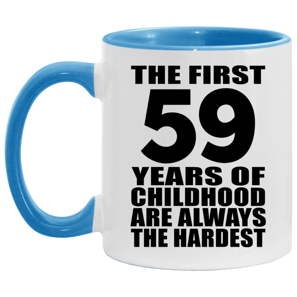 59th Birthday First 59 Years of Childhood Are The Hardest - 11oz Accent Mug Blue
