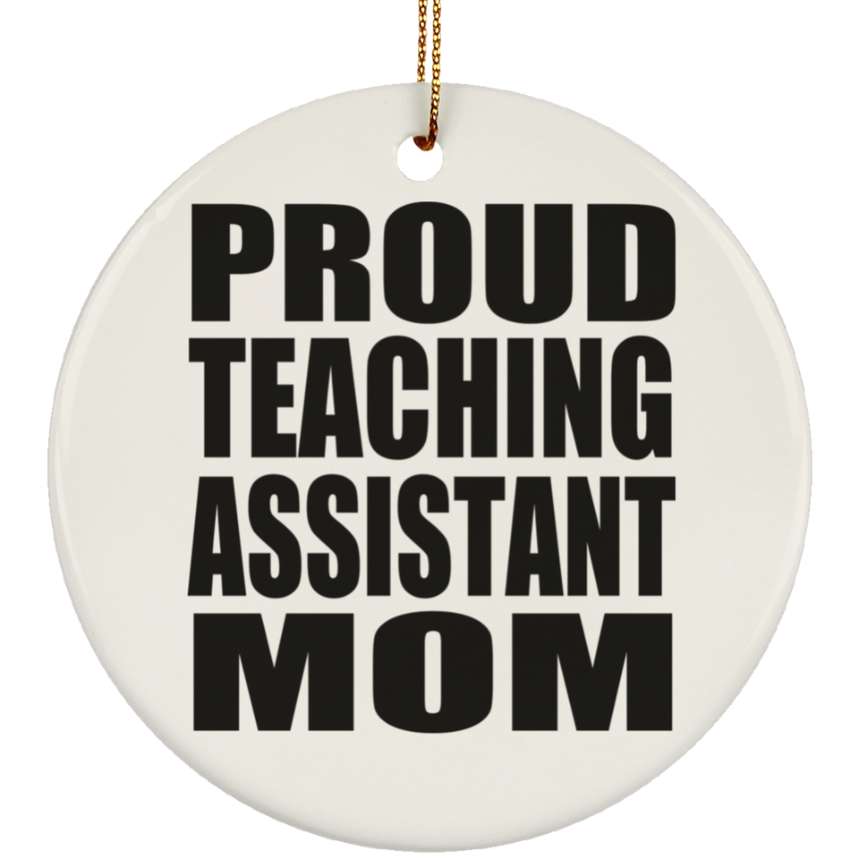 Proud Teaching Assistant Mom - Circle Ornament