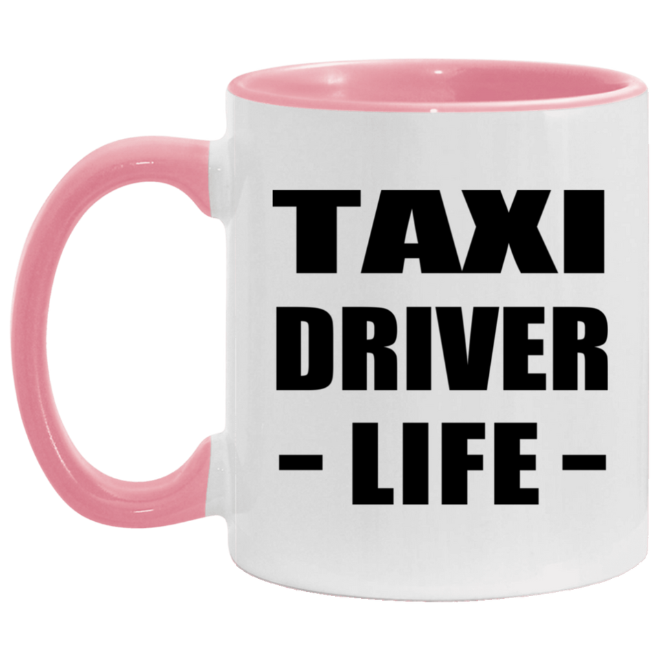 Taxi Driver Life - 11oz Accent Mug Pink