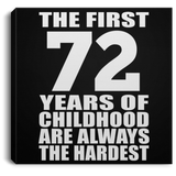 72nd Birthday First 72 Years of Childhood Are The Hardest - Canvas Square