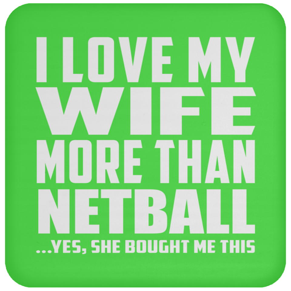 I Love My Wife More Than Netball - Drink Coaster