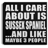 All I Care About Is Sussex Spaniel - Canvas Square