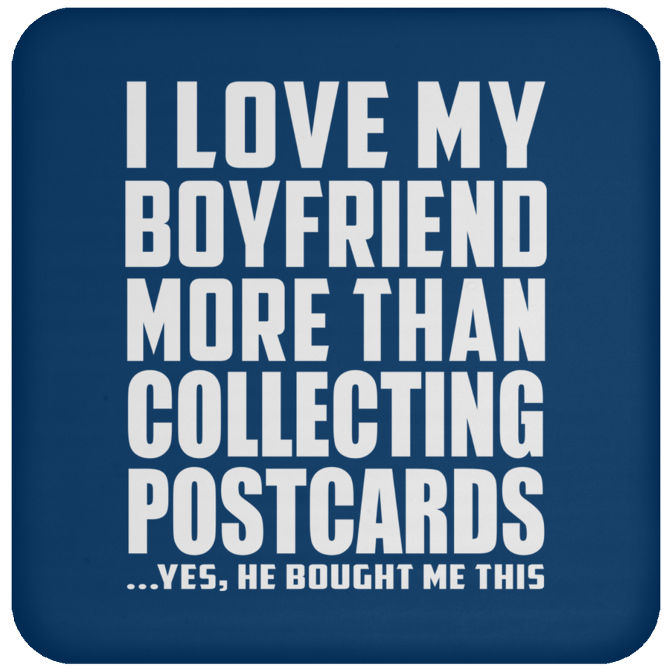 I Love My Boyfriend More Than Collecting Postcards - Drink Coaster