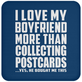 I Love My Boyfriend More Than Collecting Postcards - Drink Coaster