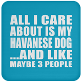 All I Care About Is My Havanese Dog - Drink Coaster