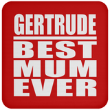 Gertrude Best Mum Ever - Drink Coaster