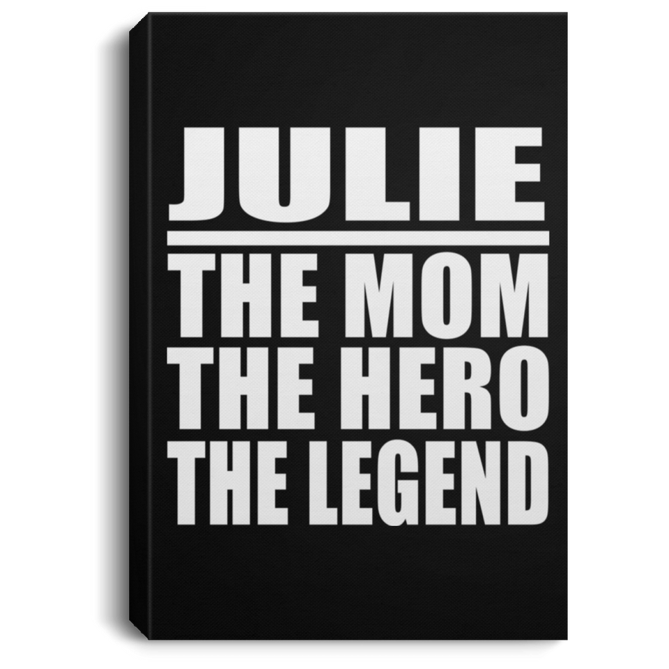 Julie The Mom The Hero The Legend - Canvas Portrait