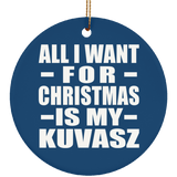 All I Want For Christmas Is My Kuvasz - Circle Ornament