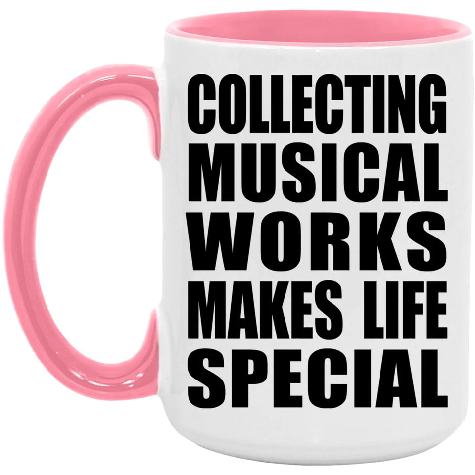 Collecting Musical Works Makes Life Special - 15oz Accent Mug Pink
