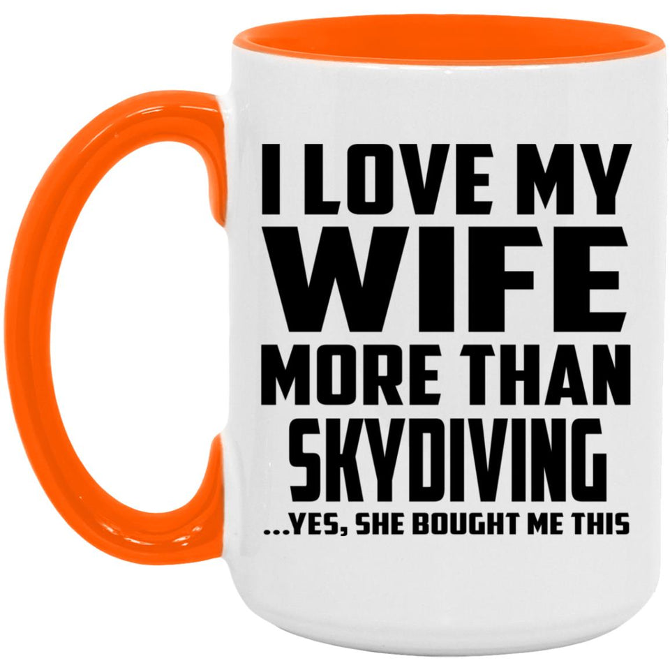 I Love My Wife More Than Skydiving - 15oz Accent Mug Orange