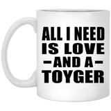 All I Need Is Love And A Toyger - 11 Oz Coffee Mug
