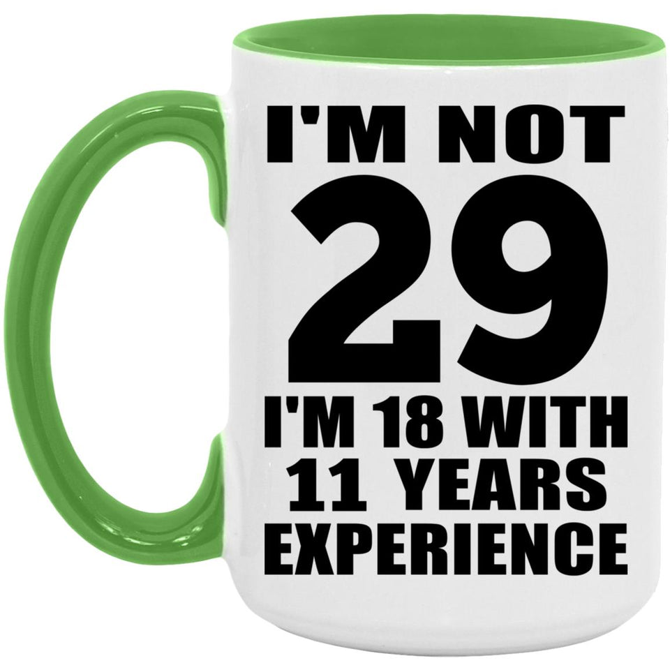 29th Birthday I'm Not 29 I'm 18 With 11 Years Experience - 15oz Accent Mug Green