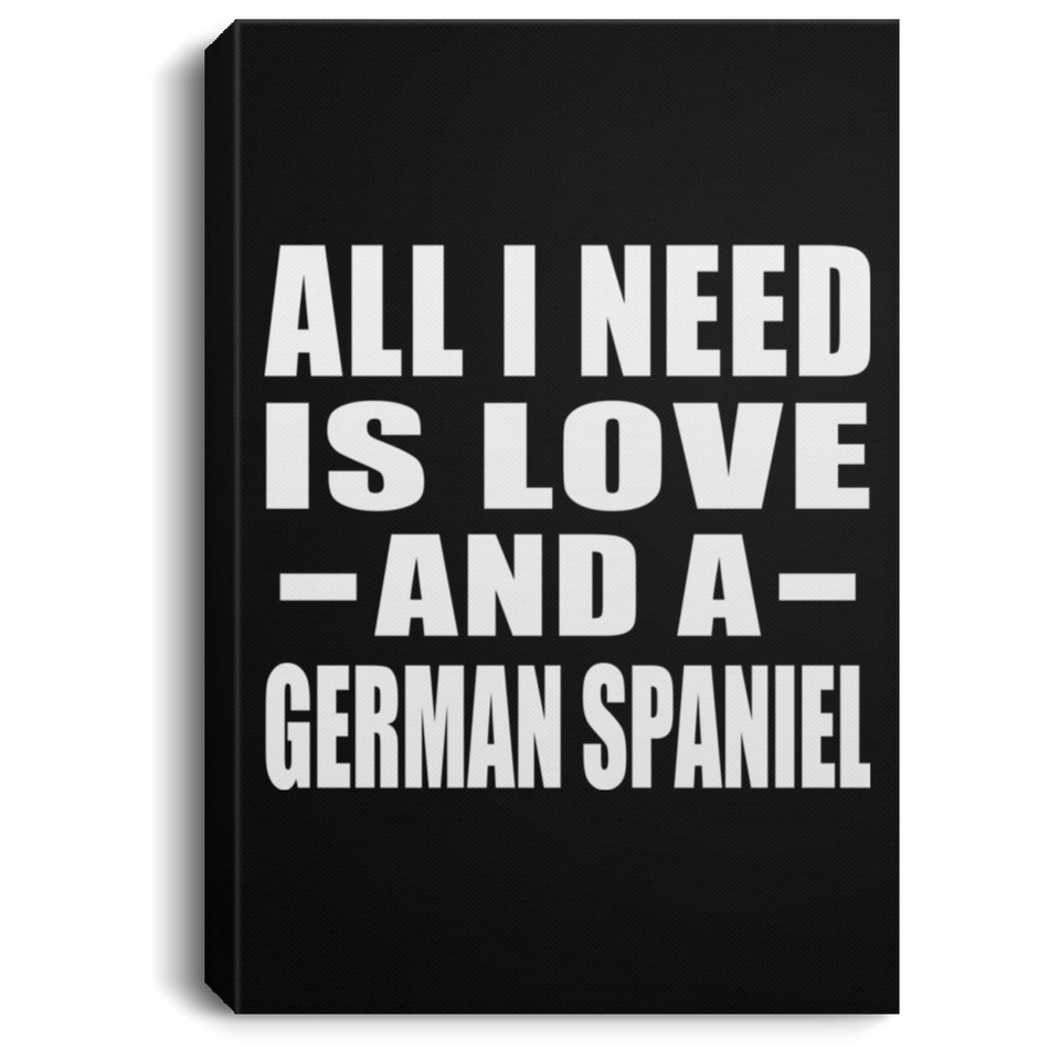 All I Need Is Love And A German Spaniel - Canvas Portrait