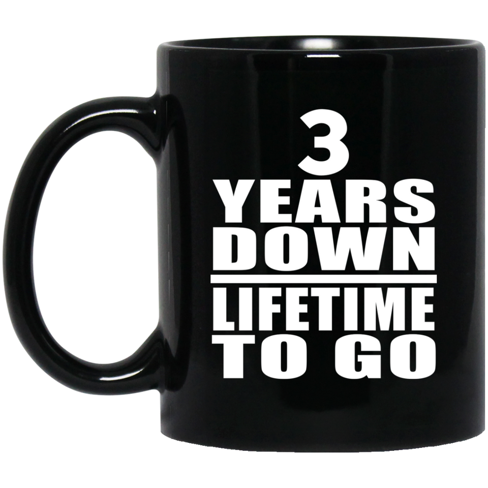 3rd Anniversary 3 Years Down Lifetime To Go - 11 Oz Coffee Mug Black