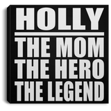 Holly The Mom The Hero The Legend - Canvas Square