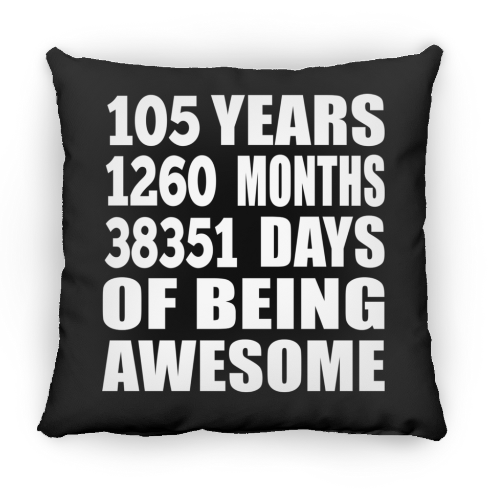 105th Birthday 105 Years 1260 Months 38351 Days Of Awesome - Throw Pillow Black