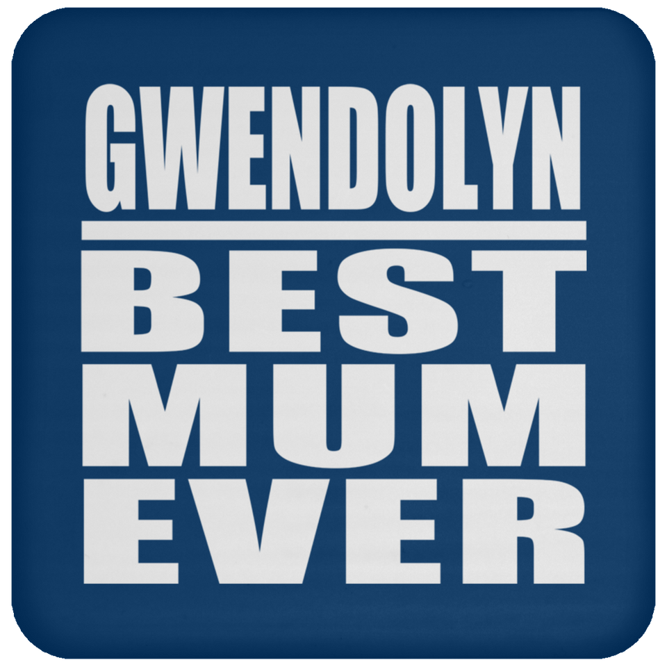 Gwendolyn Best Mum Ever - Coaster