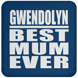 Gwendolyn Best Mum Ever - Coaster