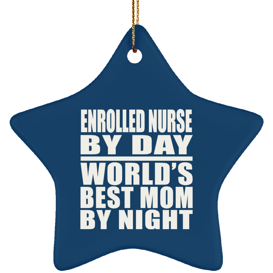 Enrolled Nurse By Day World's Best Mom By Night - Star Ornament