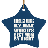 Enrolled Nurse By Day World's Best Mom By Night - Star Ornament